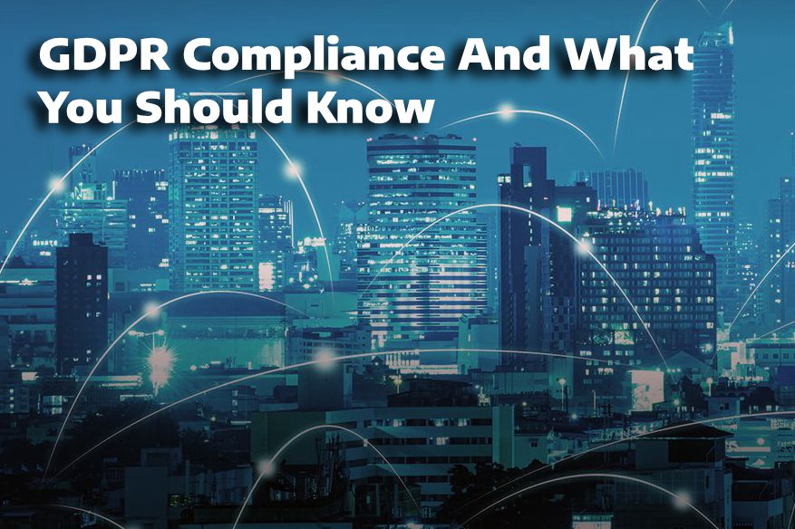 GDPR Compliance And What You Should Know