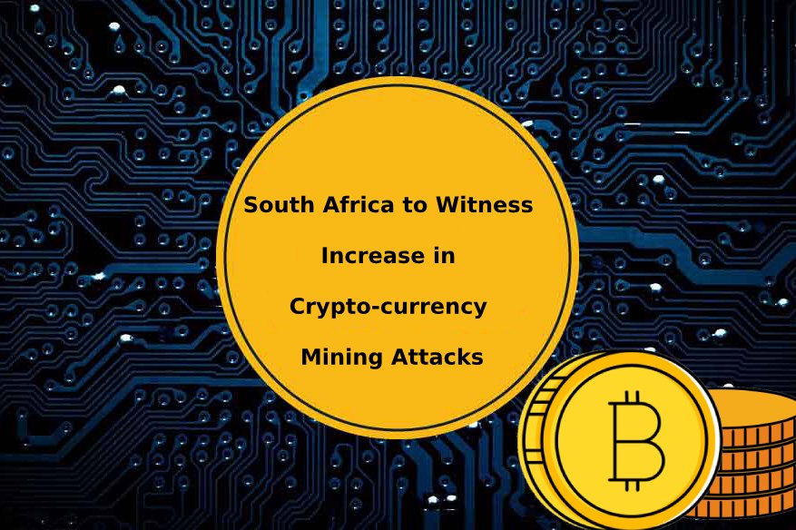 South Africa to Witness Increase in Crypto currency Mining Attacks