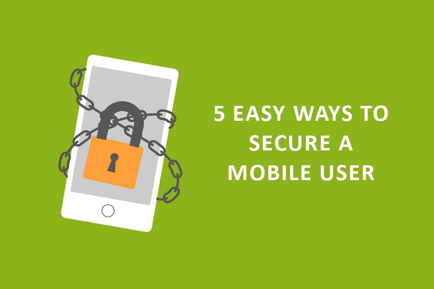 5 Easy Ways to Secure a Mobile User
