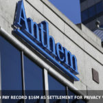 Anthem to Pay Record 16M as Settlement for Privacy Violations