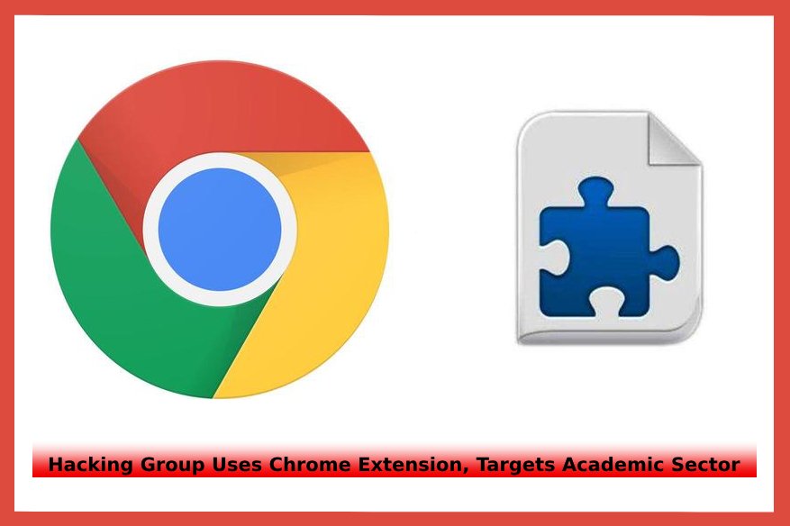 Hacking Group Uses Chrome Extension Targets Academic Sector 1