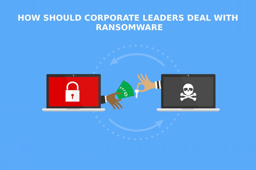 How Should Corporate Leaders Deal With Ransomware 1