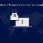 What to do if Ransomware attacks your computer