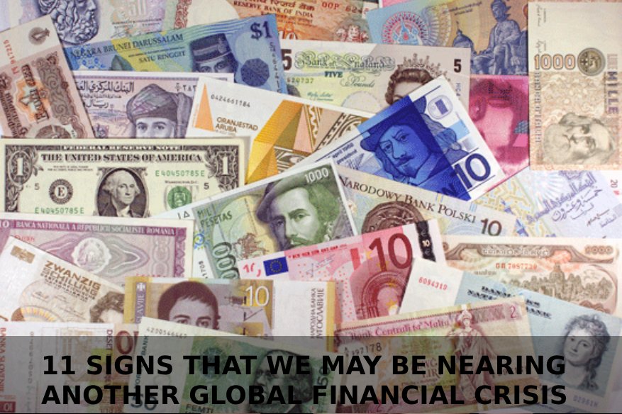 11 Signs That We May Be Nearing Another Global Financial Crisis