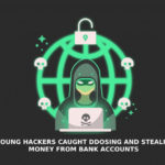 6 Young Hackers Caught DDoSing and Stealing Money From Bank Accounts