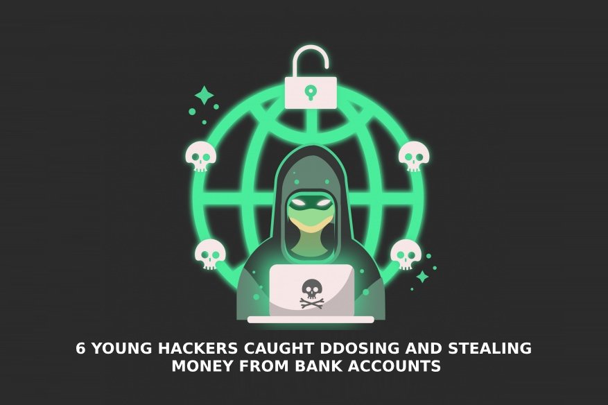 6 Young Hackers Caught DDoSing and Stealing Money From Bank Accounts