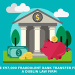 The €97000 Fraudulent Bank Transfer From A Dublin Law Firm