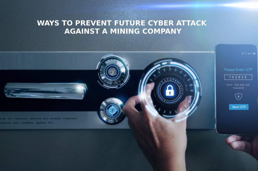 Ways To Prevent Future Cyber Attack Against A Mining Company 1