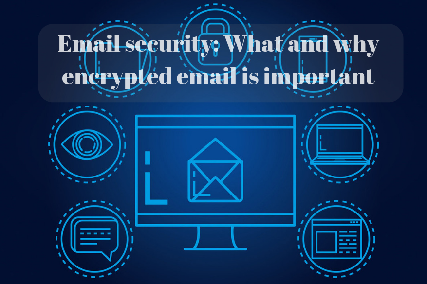 Email security  What and why encrypted email is important