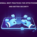 Firewall Best Practices For Effectiveness And Better Security