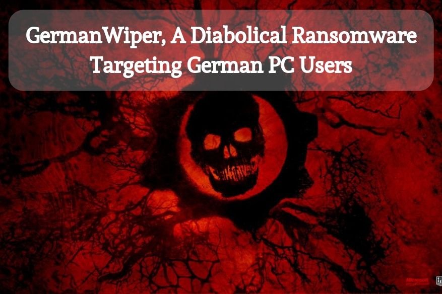 GermanWiper A Diabolical Ransomware Targeting German PC Users