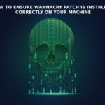 How to Ensure Wannacry Patch is Installed Correctly On Your Machine