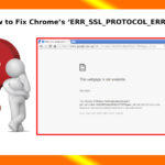 How to Fix Chrome’s ‘ERR SSL PROTOCOL ERROR’