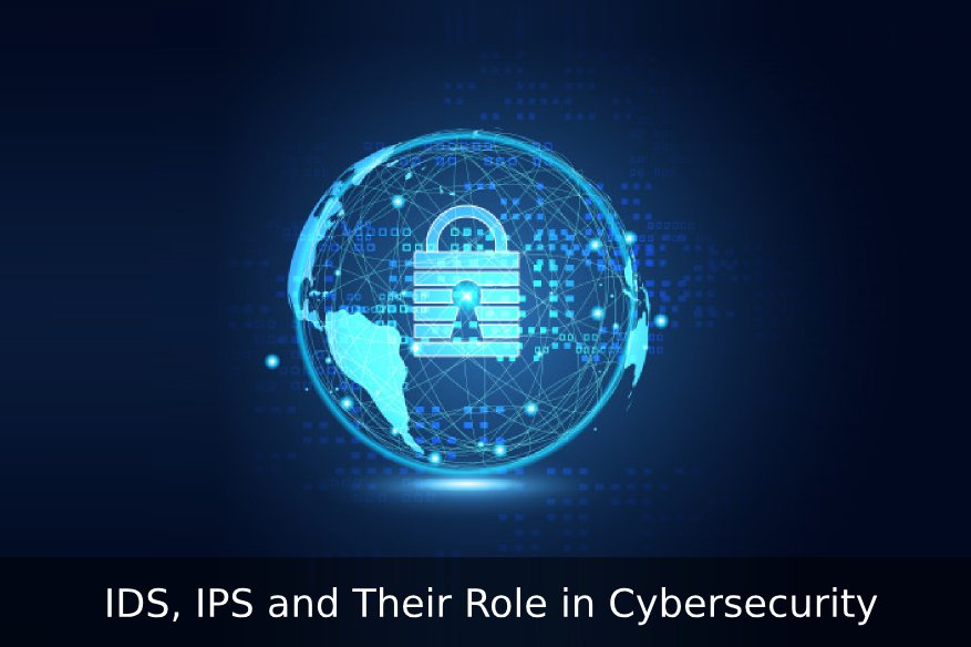 IDS IPS and Their Role in Cybersecurity