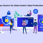 Key Factors for Data Centric Data Protection 1