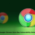 New Google Chrome Zero Day Vulnerability Detect