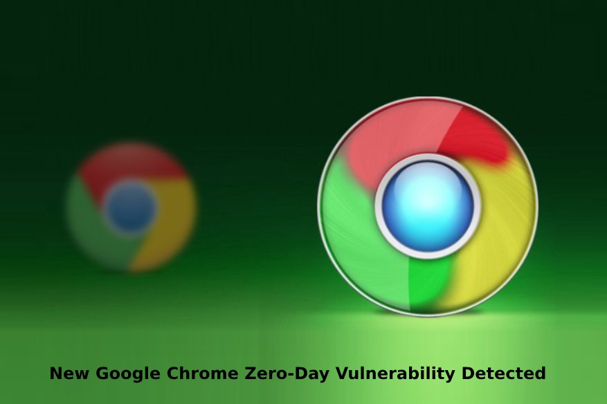 New Google Chrome Zero Day Vulnerability Detect
