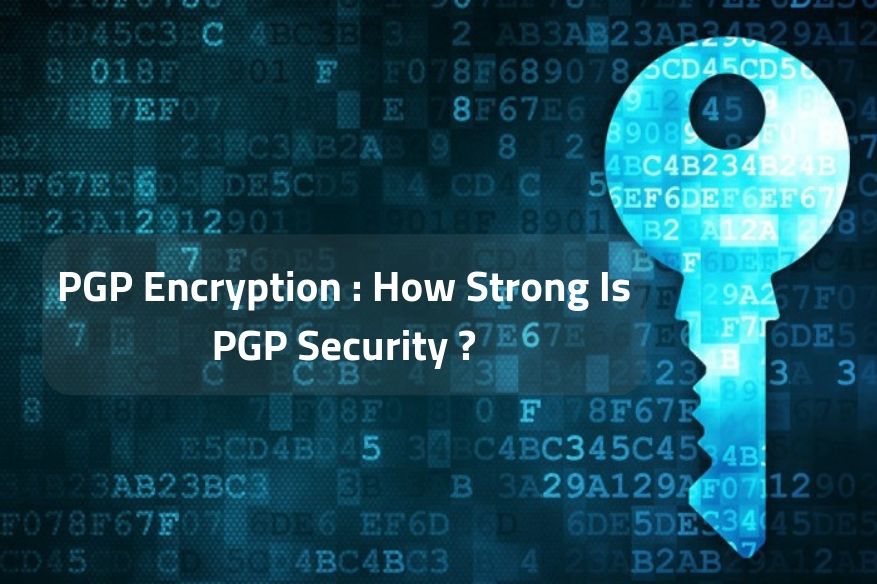 PGP Encryption How Strong Is PGP Security