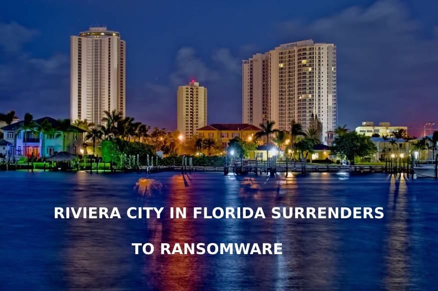 Riviera City In Florida Surrenders To Ransomware