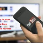 Ways To Have Ad Free Mobile Youtube