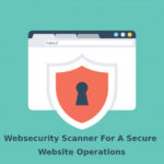 Websecurity Scanner For A Secure Website Operations