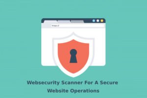 Websecurity Scanner For A Secure Website Operations