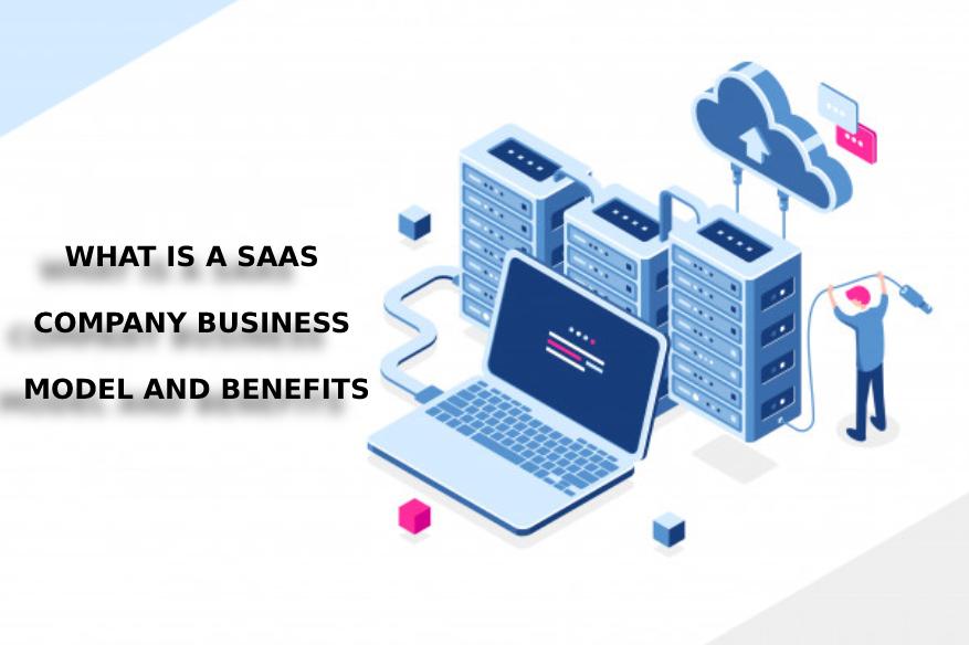 What Is a SaaS Company Business Model and Benefits