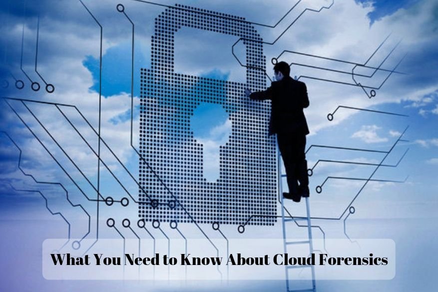What You Need to Know About Cloud Forensics
