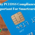 Why PCI DSS Compliance Is Important For Smartcards