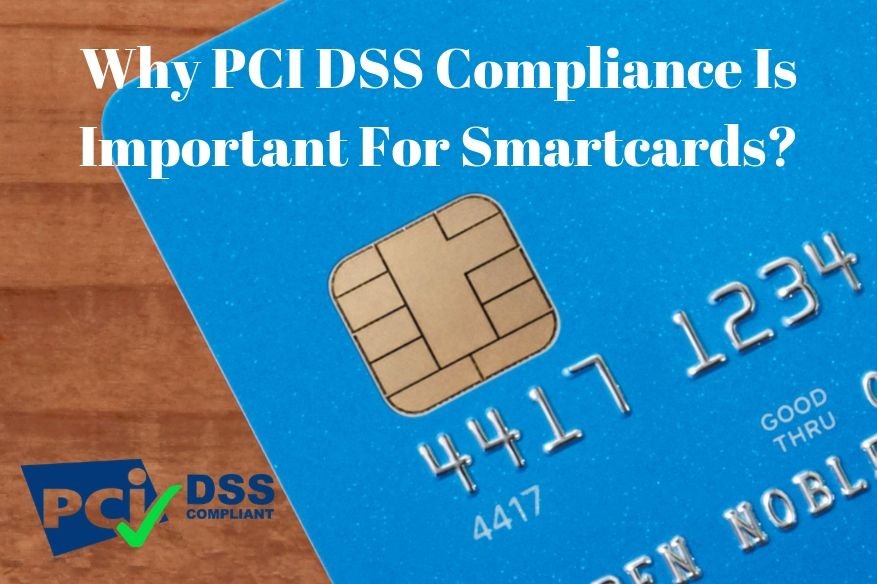 Why PCI DSS Compliance Is Important For Smartcards