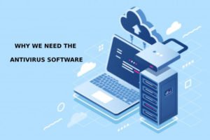 Why We Need the Antivirus Software Even in 2019