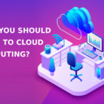 Why You Should Move to Cloud Computing