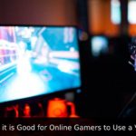 Why it is Good for Online Gamers to Use a VPN