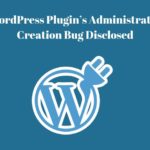 WordPress Plugin’s Administrator Creation Bug Disclosed 1