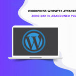 WordPress Websites Attacked via Zero Day in Abandoned Plugin