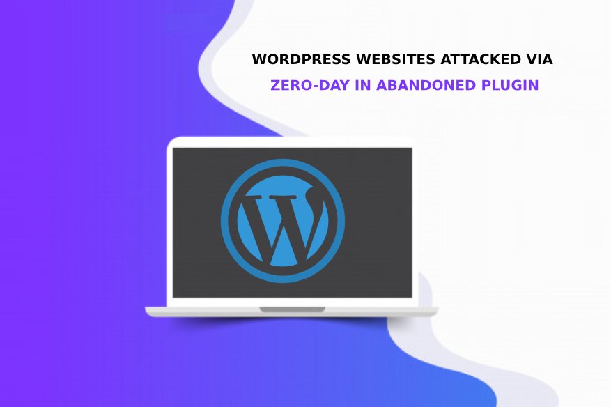 WordPress Websites Attacked via Zero Day in Abandoned Plugin